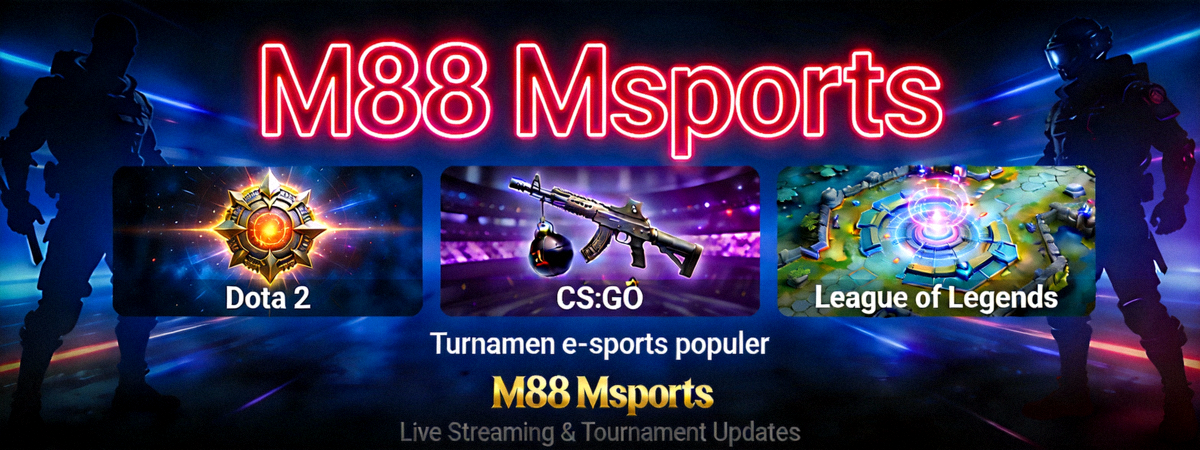 Turnamen e-sports populer seperti Dota 2, CS:GO, dan League of Legends di M88 Msports